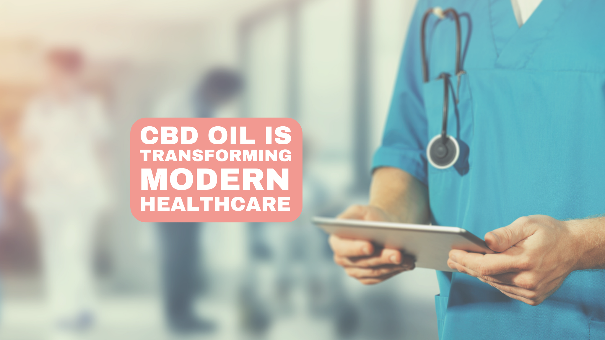 How CBD oil is changing modern healthcare